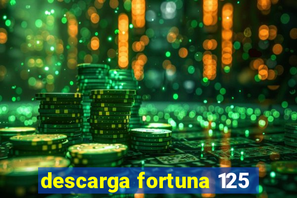 descarga fortuna 125