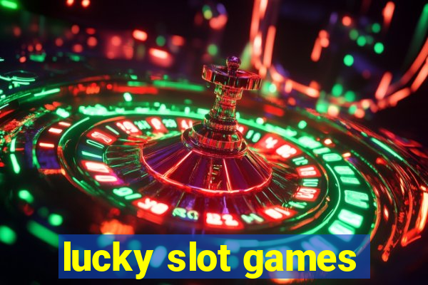 lucky slot games