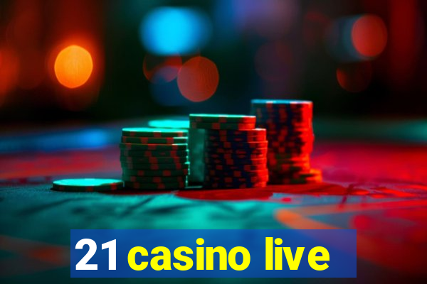 21 casino live