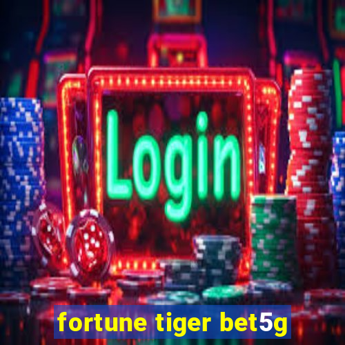 fortune tiger bet5g