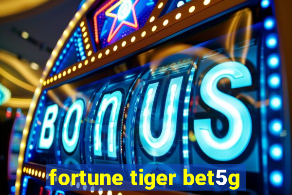 fortune tiger bet5g