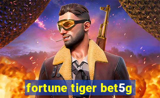 fortune tiger bet5g