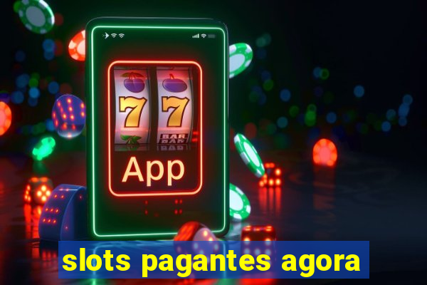 slots pagantes agora