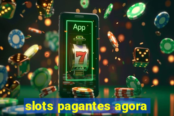 slots pagantes agora