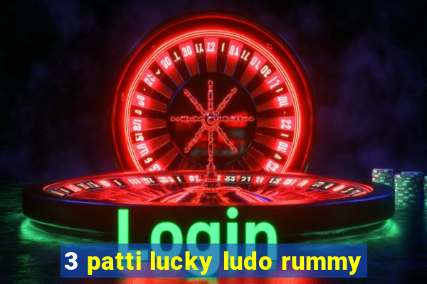 3 patti lucky ludo rummy