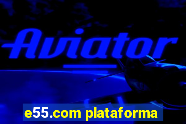 e55.com plataforma