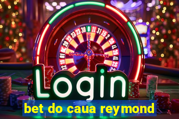 bet do caua reymond