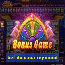 bet do caua reymond