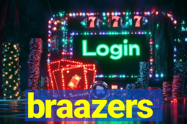 braazers