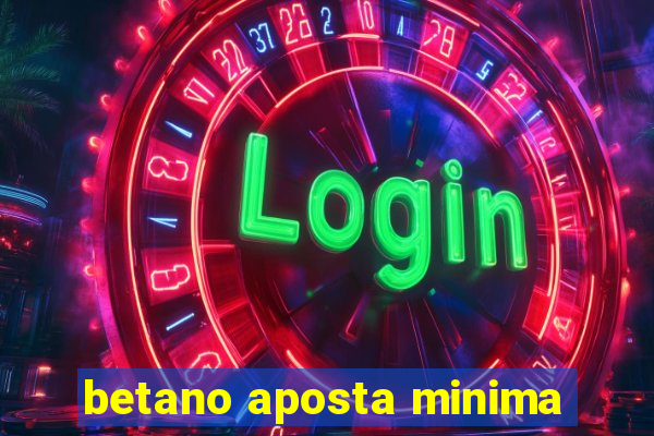 betano aposta minima