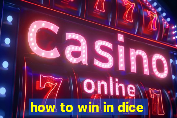 how to win in dice