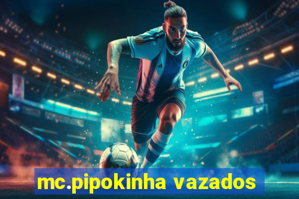 mc.pipokinha vazados