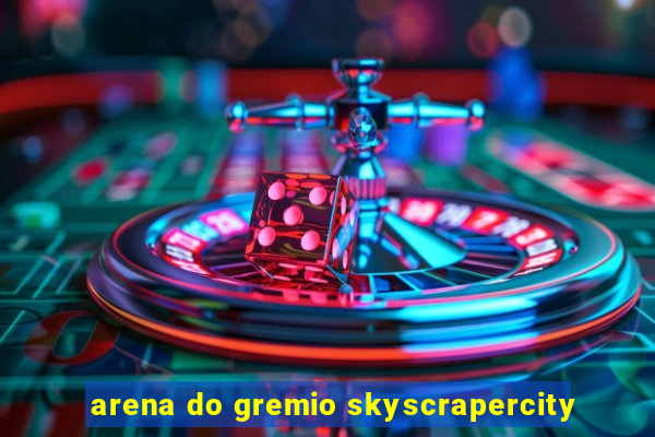 arena do gremio skyscrapercity