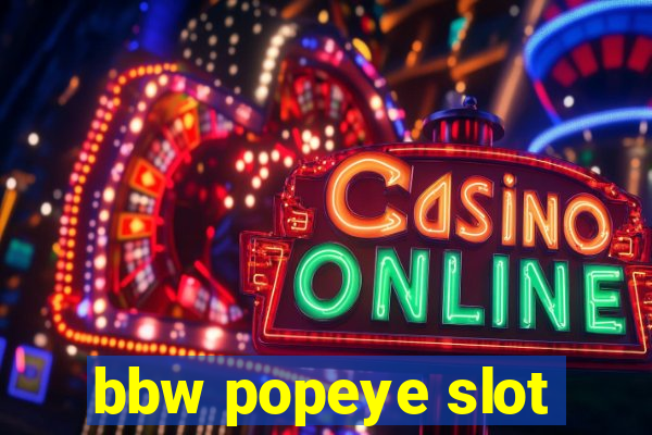 bbw popeye slot