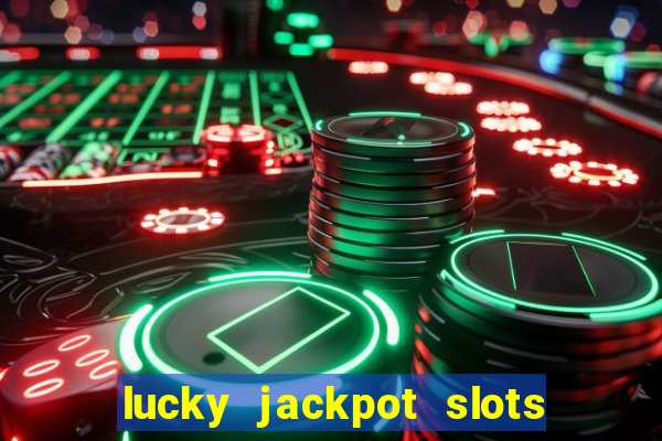 lucky jackpot slots paga mesmo