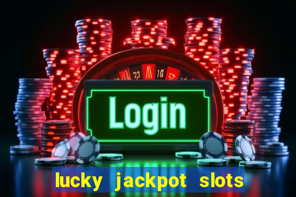 lucky jackpot slots paga mesmo