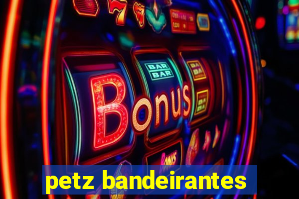 petz bandeirantes