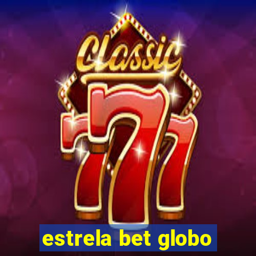 estrela bet globo