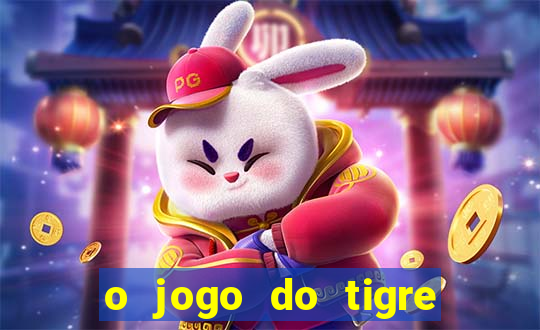 o jogo do tigre para ganhar dinheiro