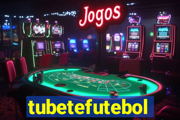 tubetefutebol