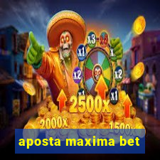 aposta maxima bet