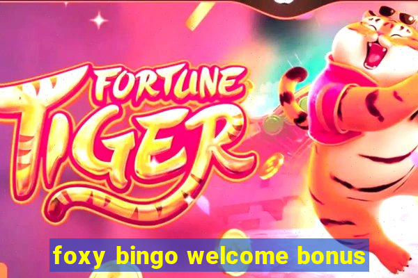 foxy bingo welcome bonus