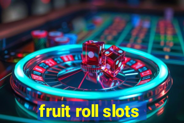 fruit roll slots