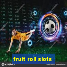 fruit roll slots