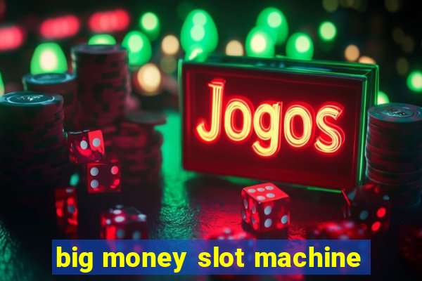 big money slot machine