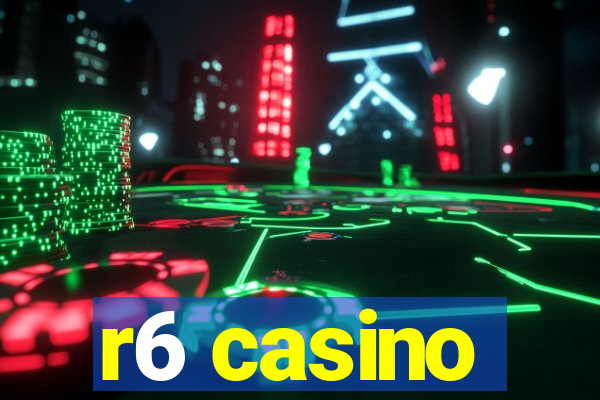 r6 casino