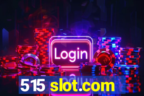 515 slot.com