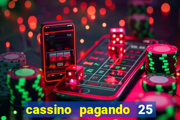 cassino pagando 25 reais no cadastro