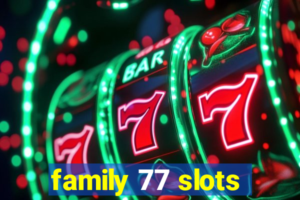 family 77 slots