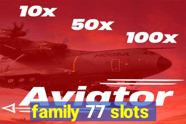 family 77 slots