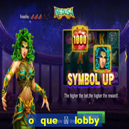 o que 茅 lobby no jogo