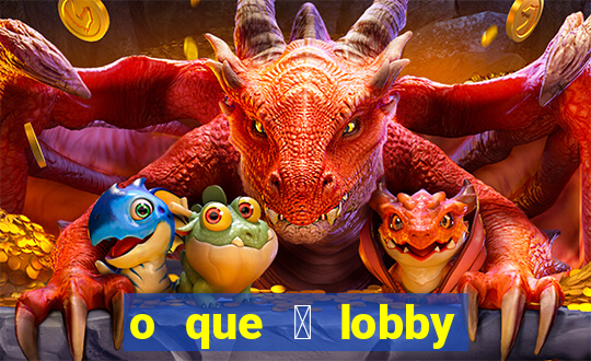 o que 茅 lobby no jogo