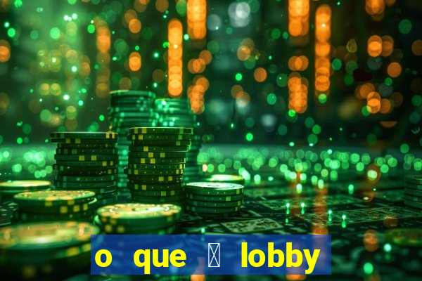 o que 茅 lobby no jogo