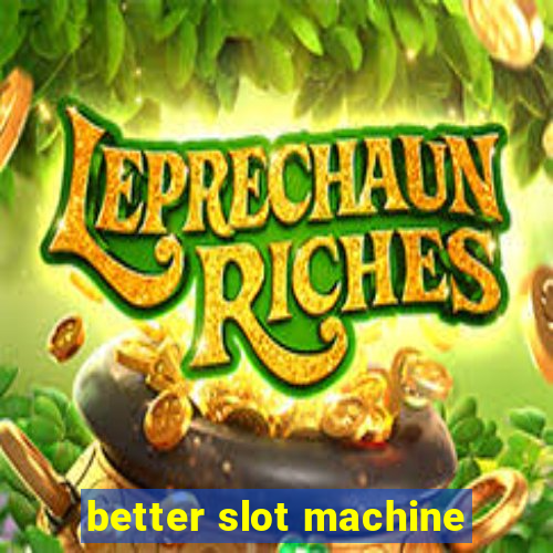 better slot machine