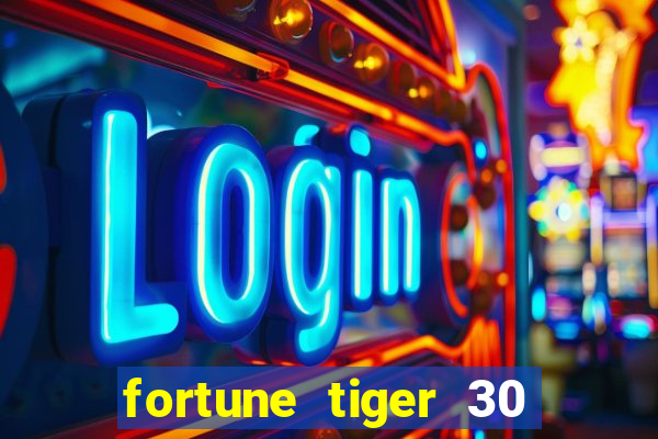 fortune tiger 30 reais grátis