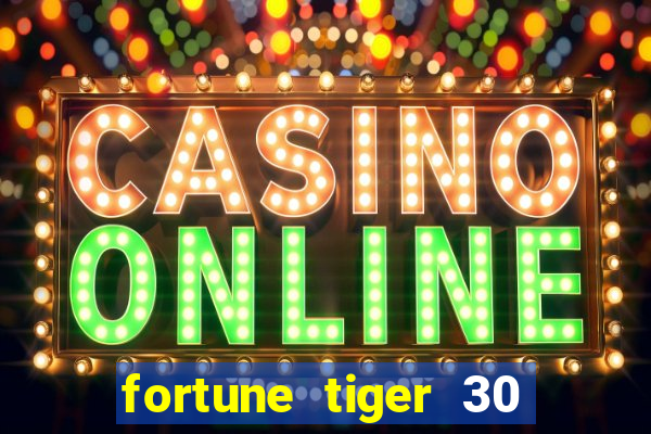 fortune tiger 30 reais grátis