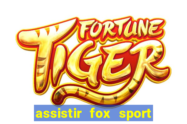 assistir fox sport futebol tv