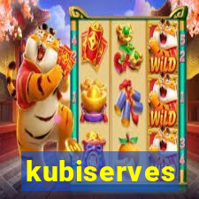 kubiserves