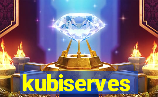 kubiserves