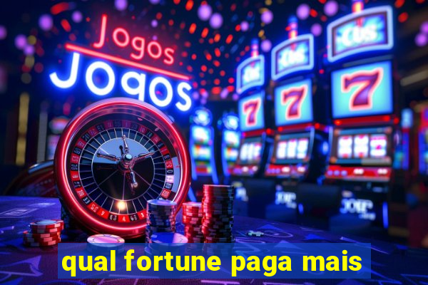 qual fortune paga mais