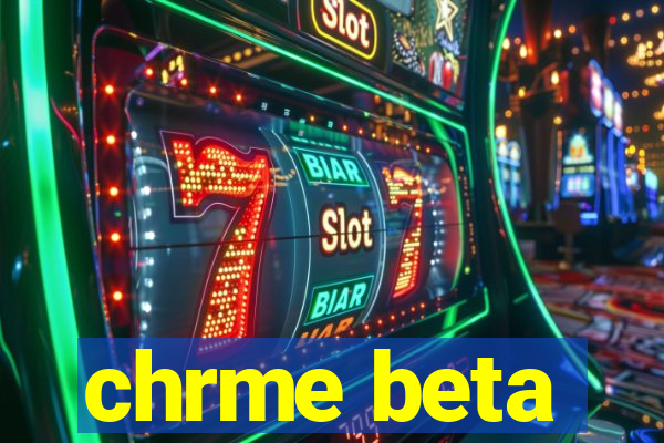 chrme beta