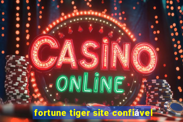 fortune tiger site confiável