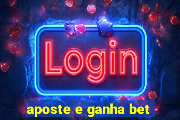 aposte e ganha bet