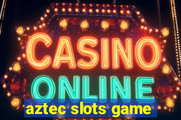 aztec slots game