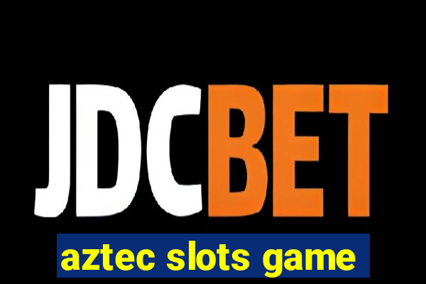 aztec slots game