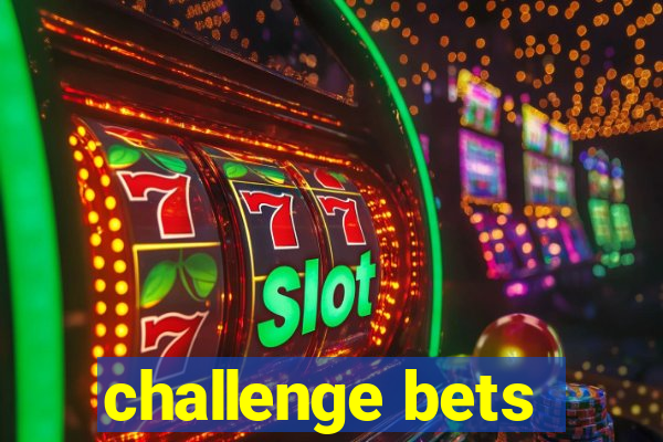 challenge bets